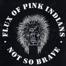 Flux Of Pink Indians : Not So Brave